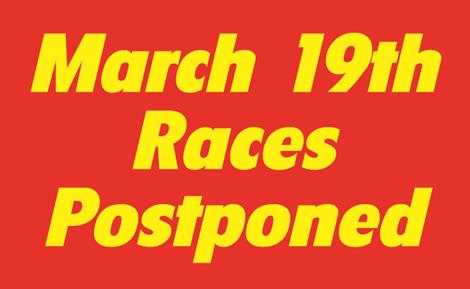 March 19th Races Postponed - Test & Tune Starting at Noon
