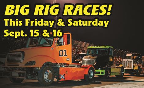 Big Rig Racing! Friday & Saturday Sept. 15 & 16