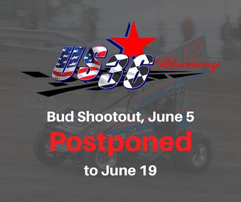 Bud Shootout Postponed to June 19, Racing Canceled for June 5 at US 36 Raceway