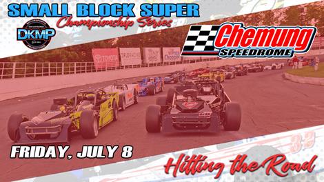 CHEMUNG SPEEDROME TO HOST SMALL BLOCK SUPER CHAMPIONSHIP SERIES IN JULY