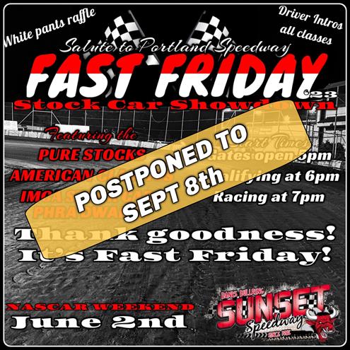 Salute to Portland Speedways Fast Fridays has been postponed until Sept 8th