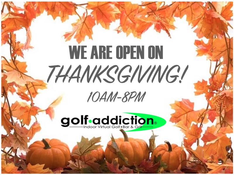 We Are Open Thanksgiving Day! - Golf Addiction | Indoor Golf, Sioux Falls,  Fargo, Golf Simulators, Indoor Virtual Golf, Drinks, Lottery