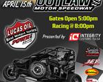 Outlaw Motor Speedway Friday, 4/15 & I-30 Saturday, 4/16