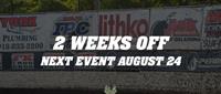 Two Weeks Off | Next Event August 24