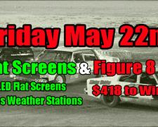 Figure 8 Racing & Flat Screens Friday May 22n