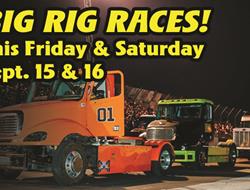 Big Rig Racing! Friday & Saturday Sept. 15 & 16