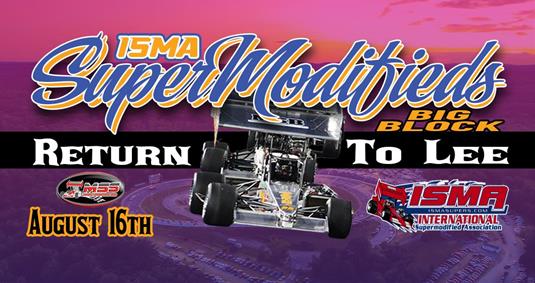 LEE USA SPEEDWAY HOSTS THRILLING NIGHT OF RACING WITH ISMA/MSS SUPERMODIFIEDS HEADLINING OLLIE SILVA MID-SUMMER CLASSIC