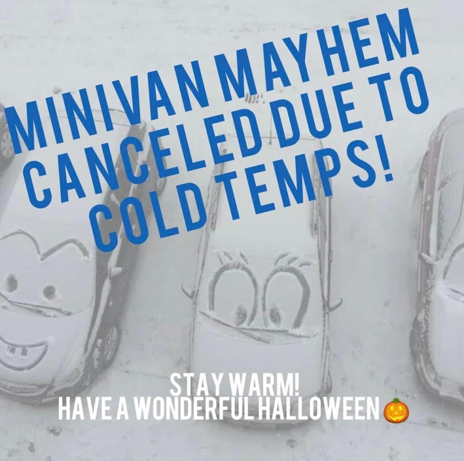 MINIVAN MAYHEM CANCLED DUE TO COLD TEMPS