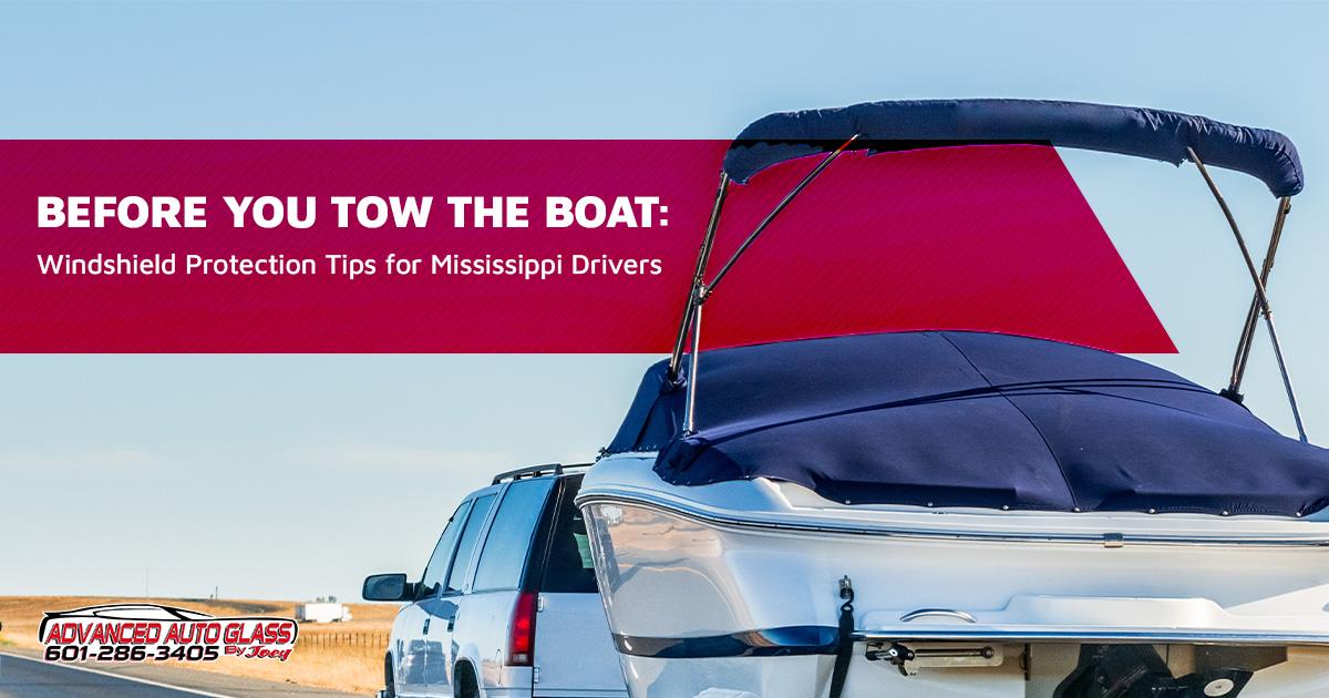 Before You Tow the Boat: Windshield Protection Tips for Mississippi Drivers
