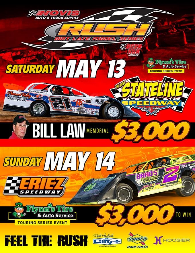 HOVIS RUSH LATE MODEL FLYNN'S TIRE TOUR SET FOR WEEKEND DOUBLEHEADER WITH $3000 TO-WIN EVENTS SATURDAY AT STATELINE FOR "BILL LAW MEMORIAL" & SUNDAY A