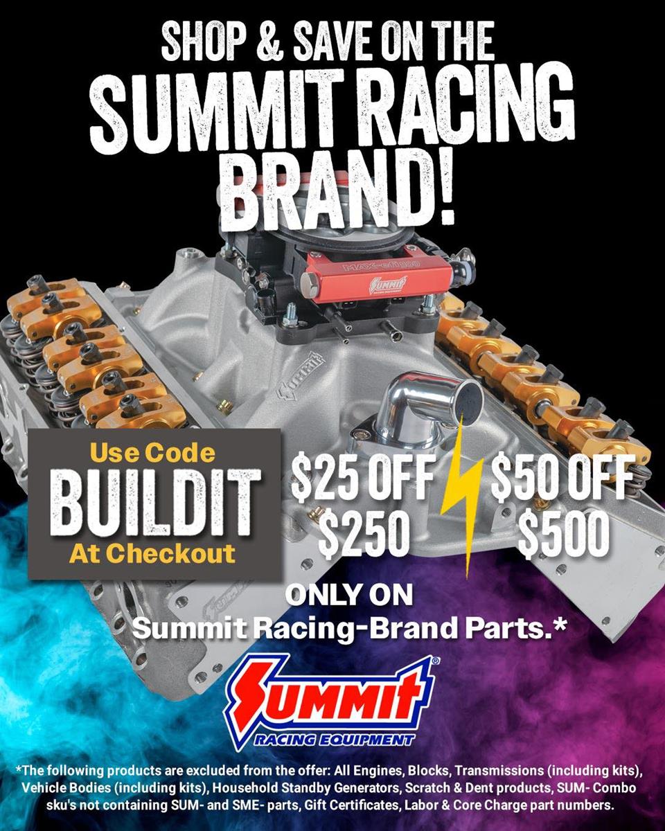With code BUILDIT, you can save money on Summit branded parts for your racecar, hot rod, project car!