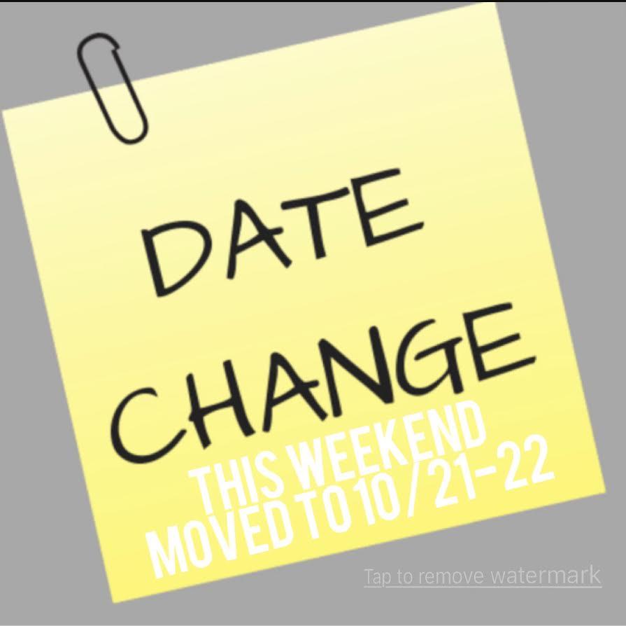 DATE CHANGE FOR THIS WEEKEND