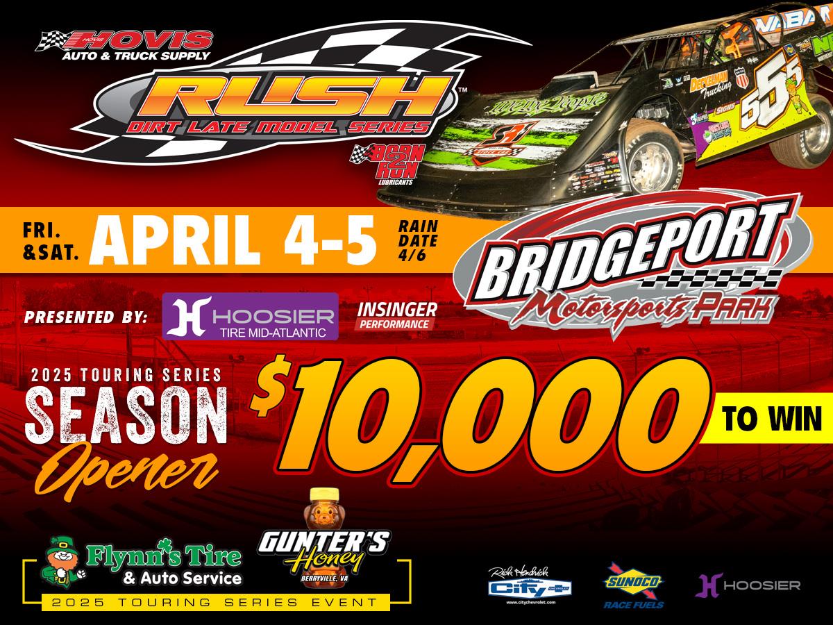 2025 HOVIS RUSH LATE MODEL FLYNN'S TIRE/GUNTER'S HONEY TOUR SET TO OPEN APRIL 4-5 AT BRIDGEPORT; RICHEST OPENER IN HISTORY TO PAY $10,000 TO-WIN & WIL