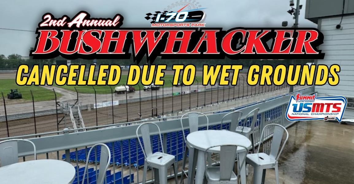 BUSHWHACKER CANCELLED DUE TO WET GROUNDS