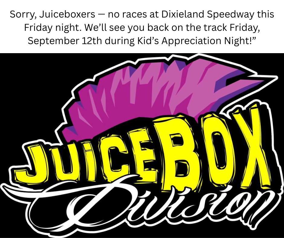 Sorry Juiceboxers-no racing at Dixieland Speedway this Friday