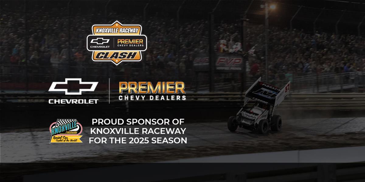 THE PREMIER CHEVY DEALERS ARE A PROUD SPONSOR OF KNOXVILLE RACEWAY FOR THE 2025 SEASON