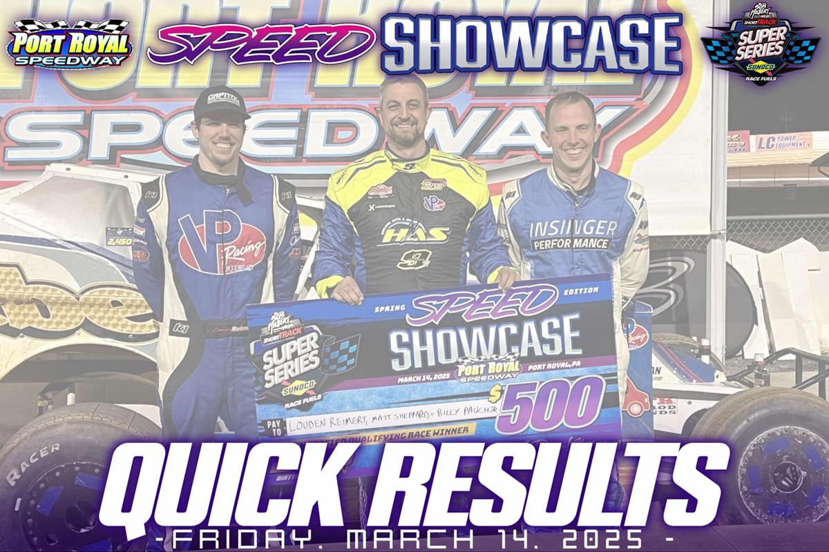 BOB HILBERT SPORTSWEAR SPEED SHOWCASE QUALIFYING NIGHT RESULTS SUMMARY – PORT ROYAL SPEEDWAY MARCH 14, 2025
