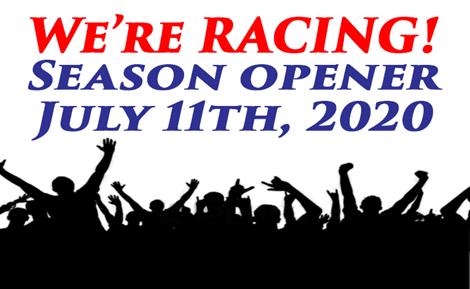 WE'RE RACING!! SEASON OPENER JULY 11, 2020