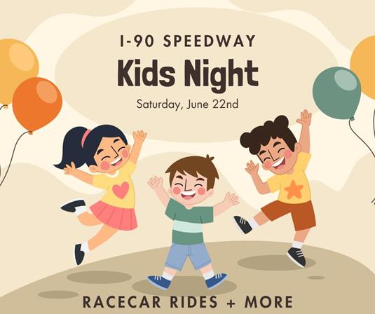 Get Ready for Goosmann Law Firm sponsored Kids Night at I-90 Speedway! - June 22nd, 2024