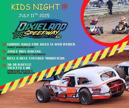 JULY 11th is KIDS NIGHT at Dixieland Speedway!!!