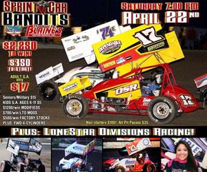 $2,250/win SPRINT CAR BANDITS: LONESTAR SPEEDWAY Sat. Apr. 22, 7pm PLUS $1,200/win MODS, $700/win LTDS, $500/win FS!