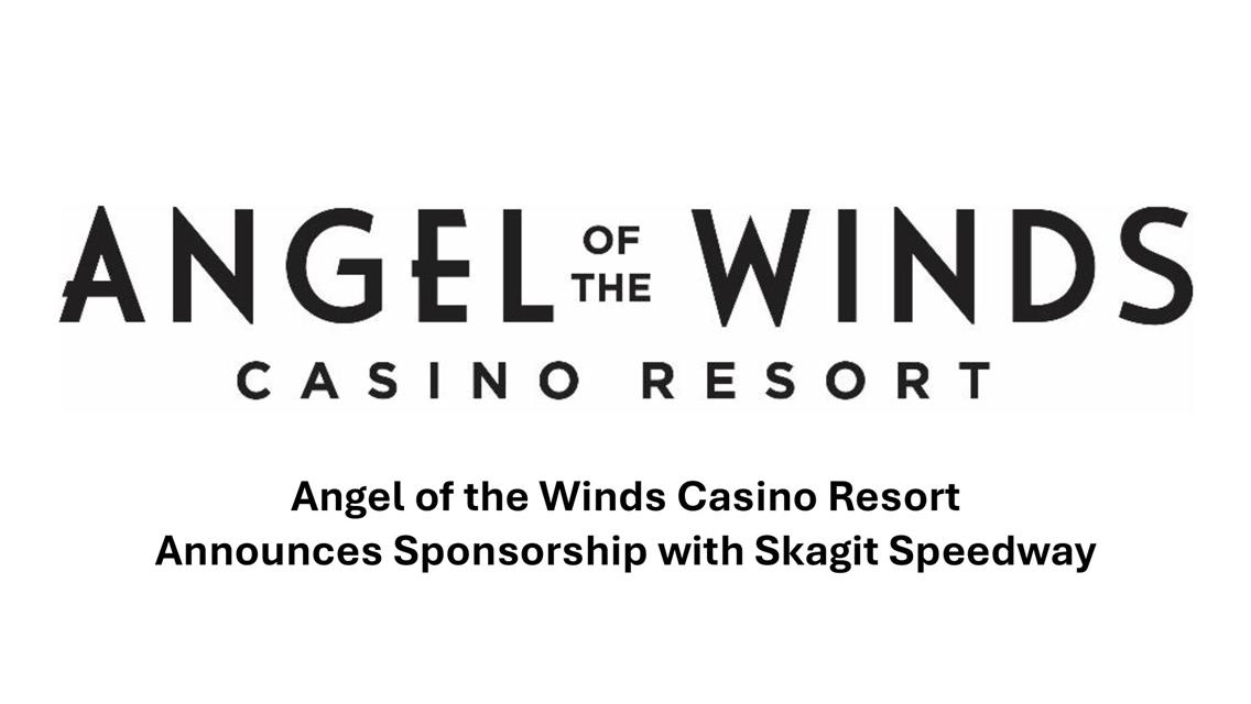 ANGEL OF THE WINDS CASINO RESORT  ANNOUNCES SPONSORSHIP WITH SKAGIT SPEEDWAY