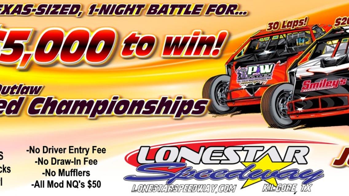 NEXT EVENT: $5,000 TO WIN LONESTAR OUTLAW MODIFIED CHAMPIONSHIPS! ONE NIGHT EVENT! Sat. June 9th, 8pm!