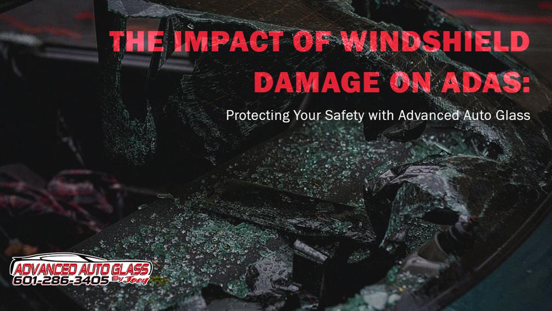 The Impact of Windshield Damage on ADAS: Protecting Your Safety with Advanced Auto Glass