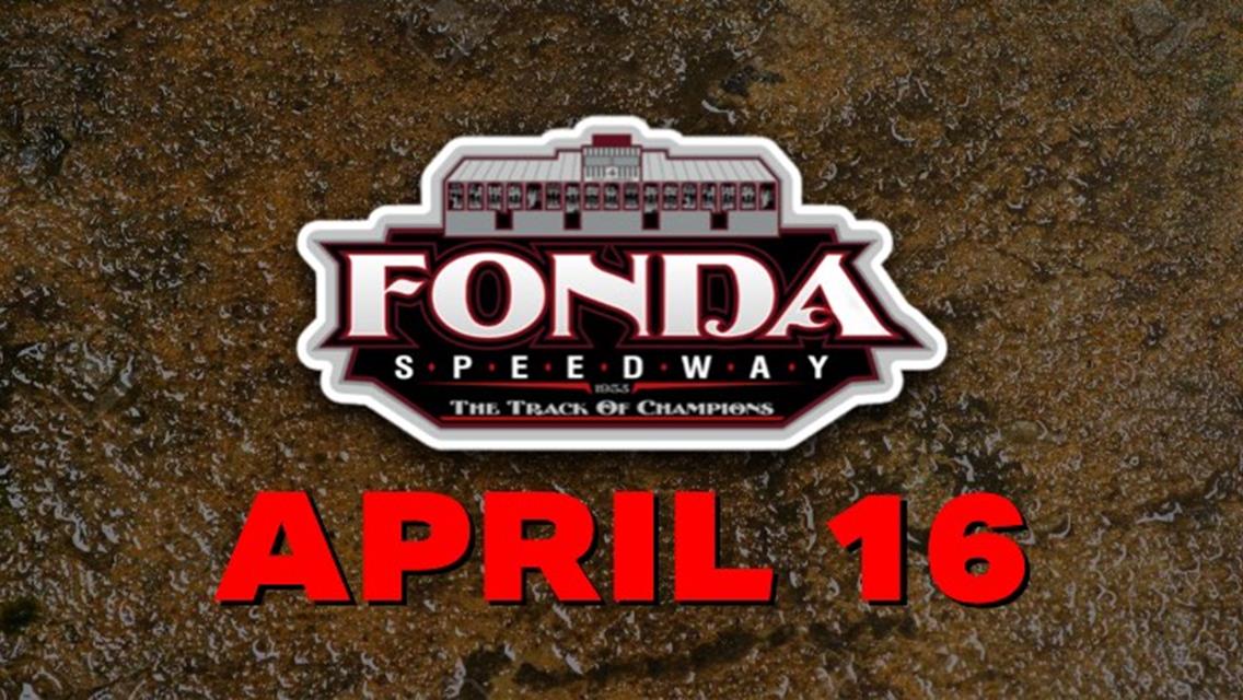 Fonda Speedway April 16 Opener Rained Out, Practice Set for Wednesday Night