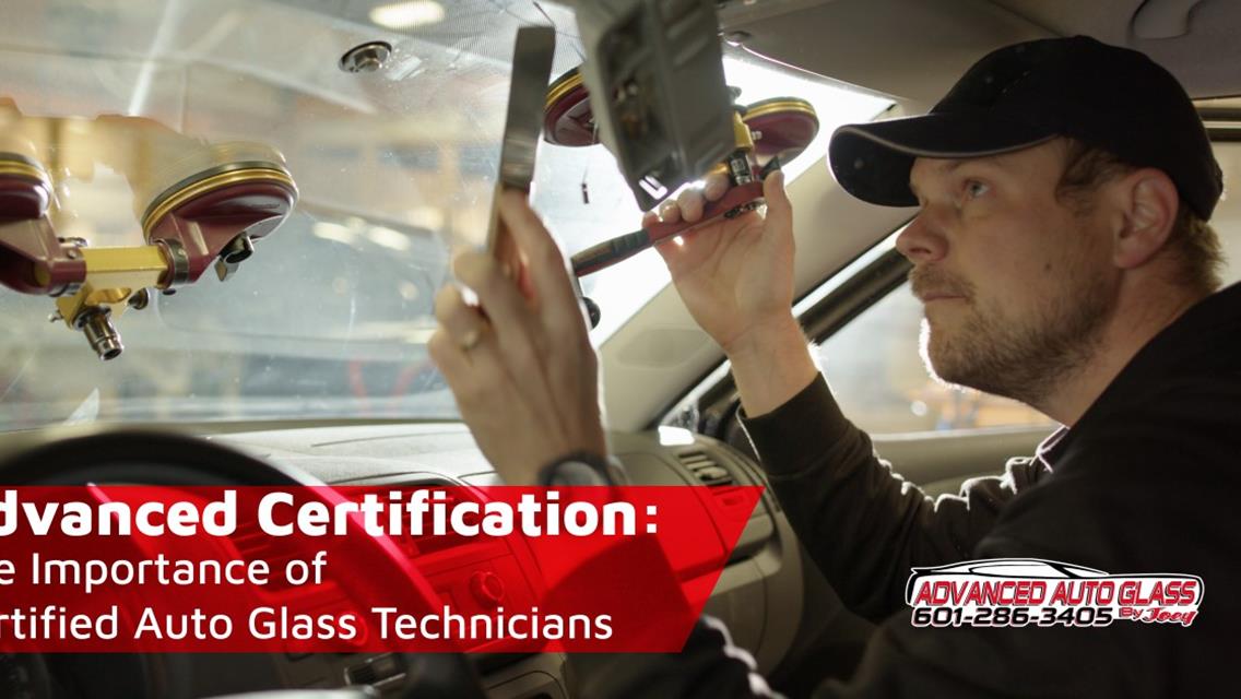 Importance of Certified Technicians | Advanced Auto Glass