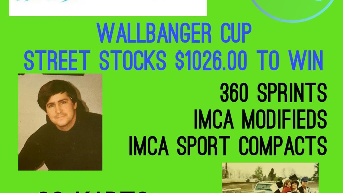 WALLBANGER CUP FEATURING STREET STOCKS, 360 SPRINTS, MODIFIEDS, &amp; SPORT COMPACTS MAY 15TH!!