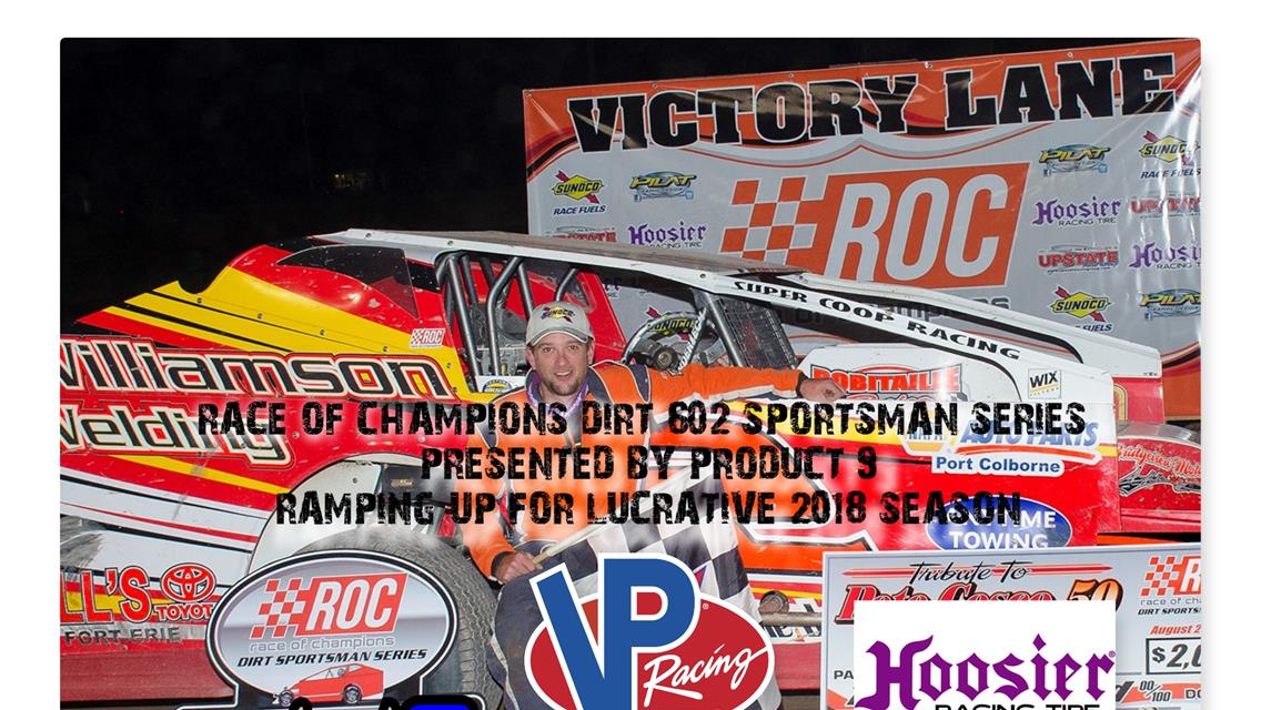 RACE OF CHAMPIONS DIRT 602 SPORTSMAN MODIFIED SERIES PRESENTED BY PRODUCT 9  RAMPING UP FOR LUCRATIVE 2018 SEASON