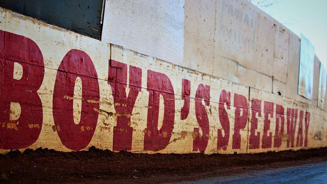 BOYD&#39;S SPEEDWAY MOVES FRIDAY APRIL 17TH PRACTICE NIGHT TO SATURDAY APRIL 18TH 20 CARS
