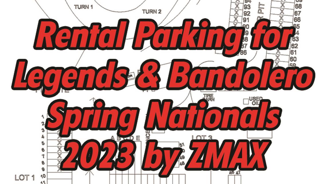 Master Parking Layout for  ZMAX / US Legends Spring Nationals  for Veterans Motorplex @ The Rim