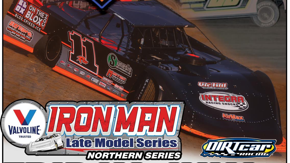 Valvoline Iron-Man Late Model Northern Series Makes Inaugural Visit to Hilltop Speedway for $5,000 to win on Friday July 7