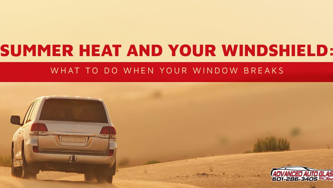 Summer Heat and Your Windshield: How to Prevent Cracks and Chips