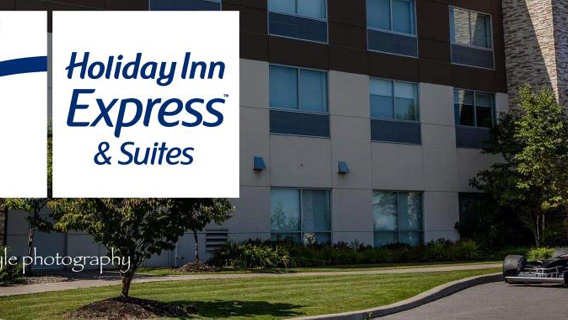 Holiday Inn Express &amp; Suites Back Onboard as Official Hotel of 2023 Oswego Supermodified Challenge, Discounted Room Rates Available to Racers