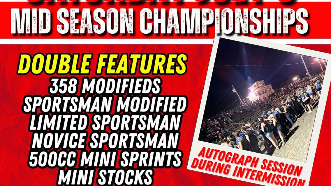 Big night of racing Saturday July 5th with Mid - Season Championships &amp; Double Features!