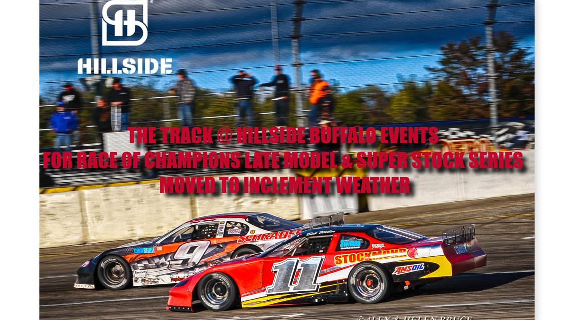 THE TRACK @ HILLSIDE BUFFALO EVENTS FOR RACE OF CHAMPIONS LATE MODEL AND SUPER STOCK SERIES MOVED TO SATURDAY, SEPTEMBER 1 DUE TO INCLEMENT WEATHER