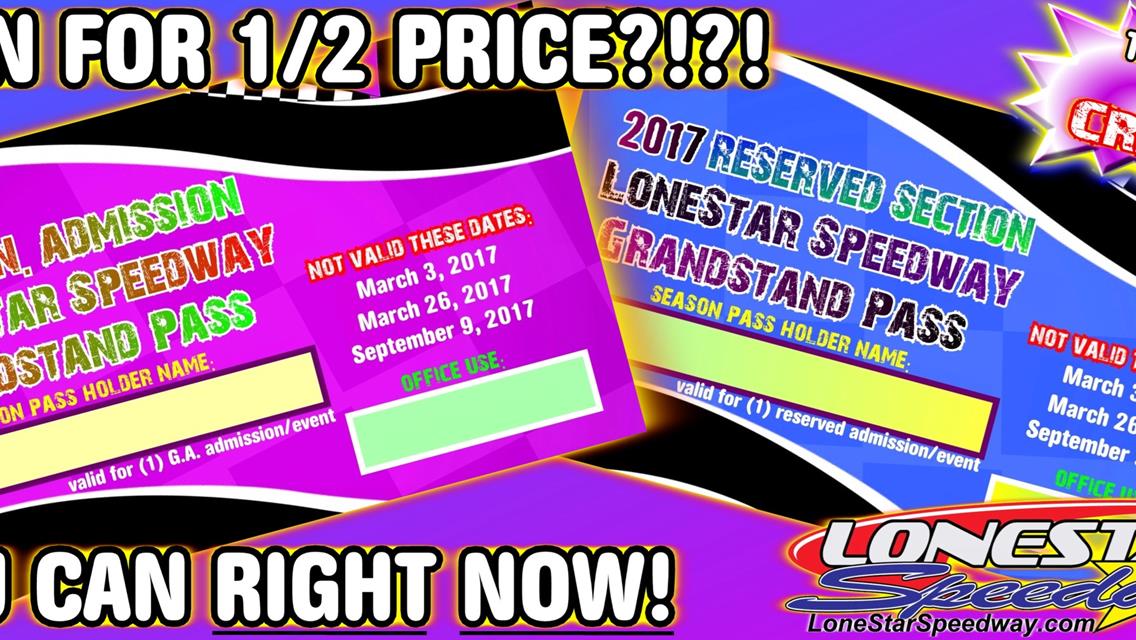 $AVE 1/2 PRICE on TICKETS! 2017 LONESTAR SEASON PASSES NOW AVAILABLE!!!