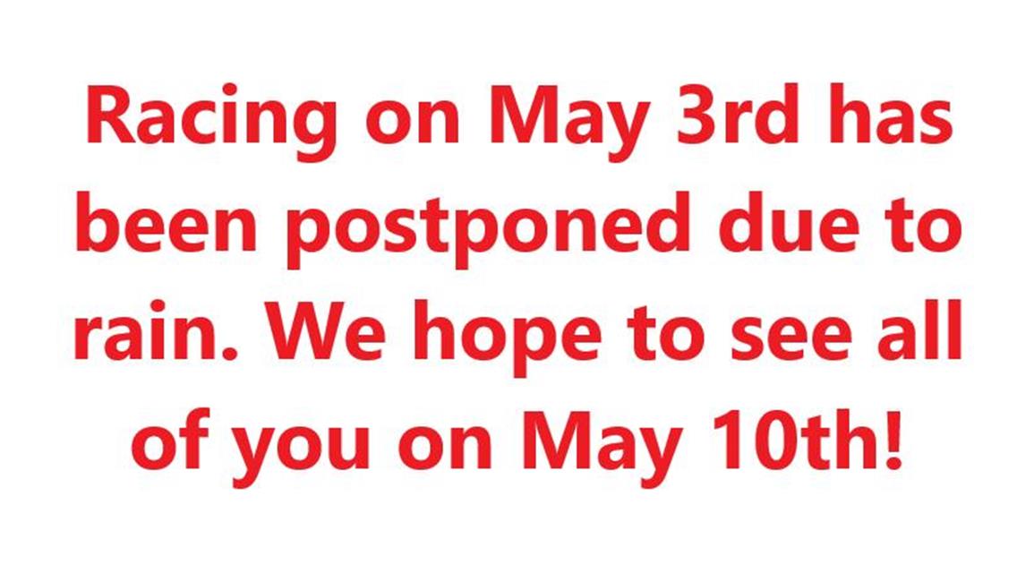 Racing Postponed for tomorrow, May 3rd.