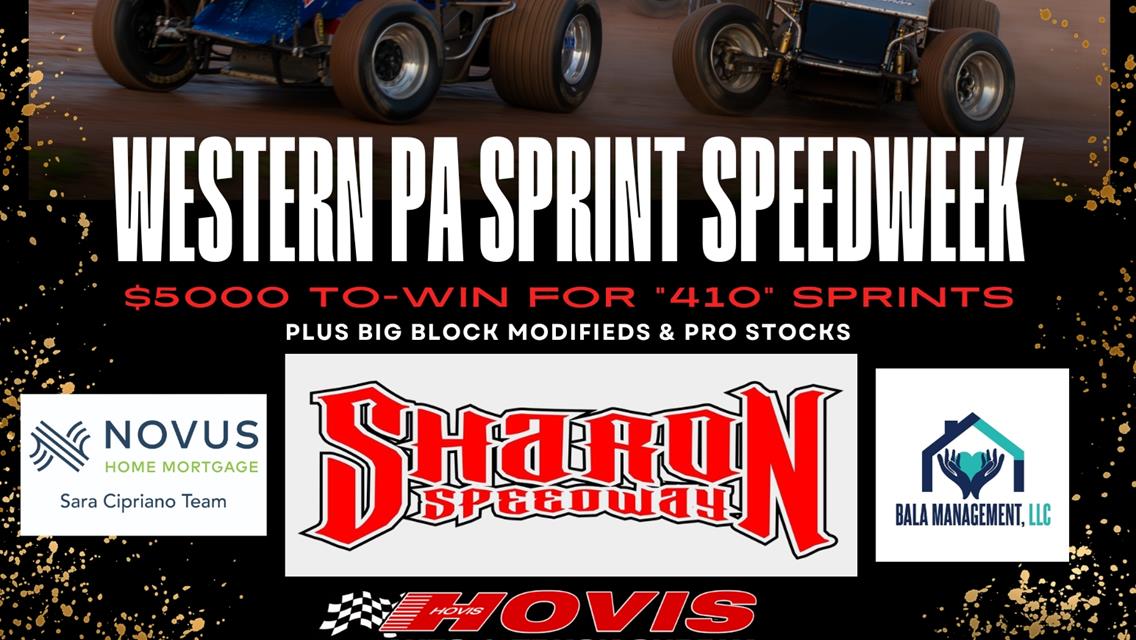 WESTERN PA SPRINT SPEEDWEEK SET TO VISIT SHARON ON SATURDAY FOR $5000 TO-WIN; BIG-BLOCK MODS &amp; PRO STOCKS ALSO IN ACTION