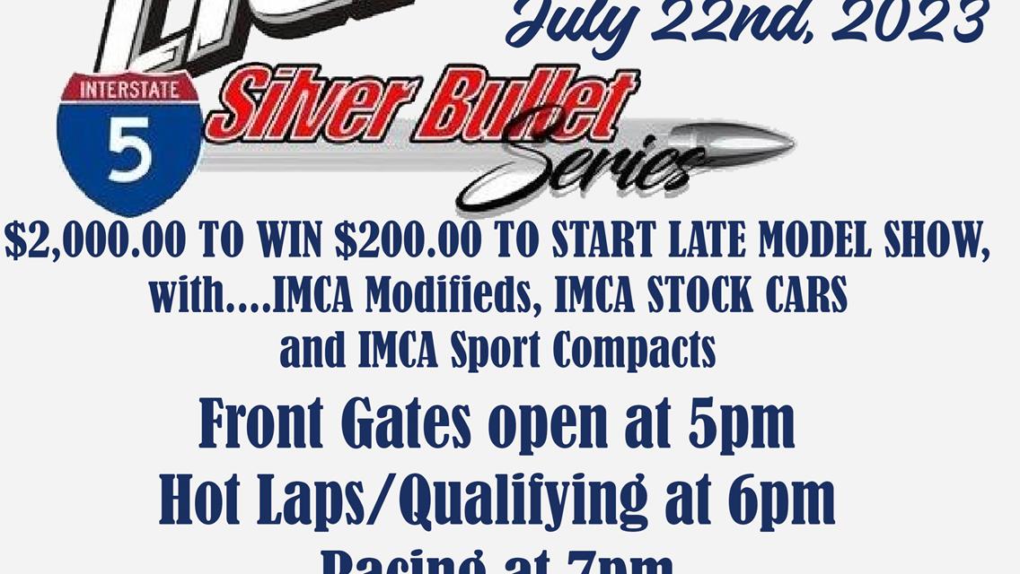 This Saturday Night is The Coors Light Silver Bullet I5 series-  $2,000.00 TO WIN $200.00 TO START LATE MODEL SHOW