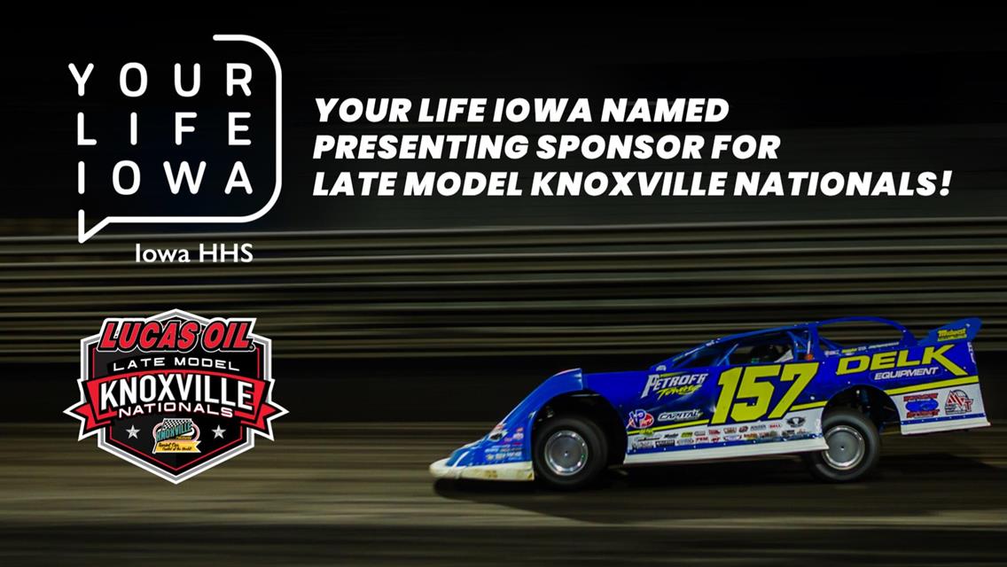 2024 Lucas Oil Late Model Knoxville Nationals Welcomes Your Life Iowa as Presenting Sponsor!