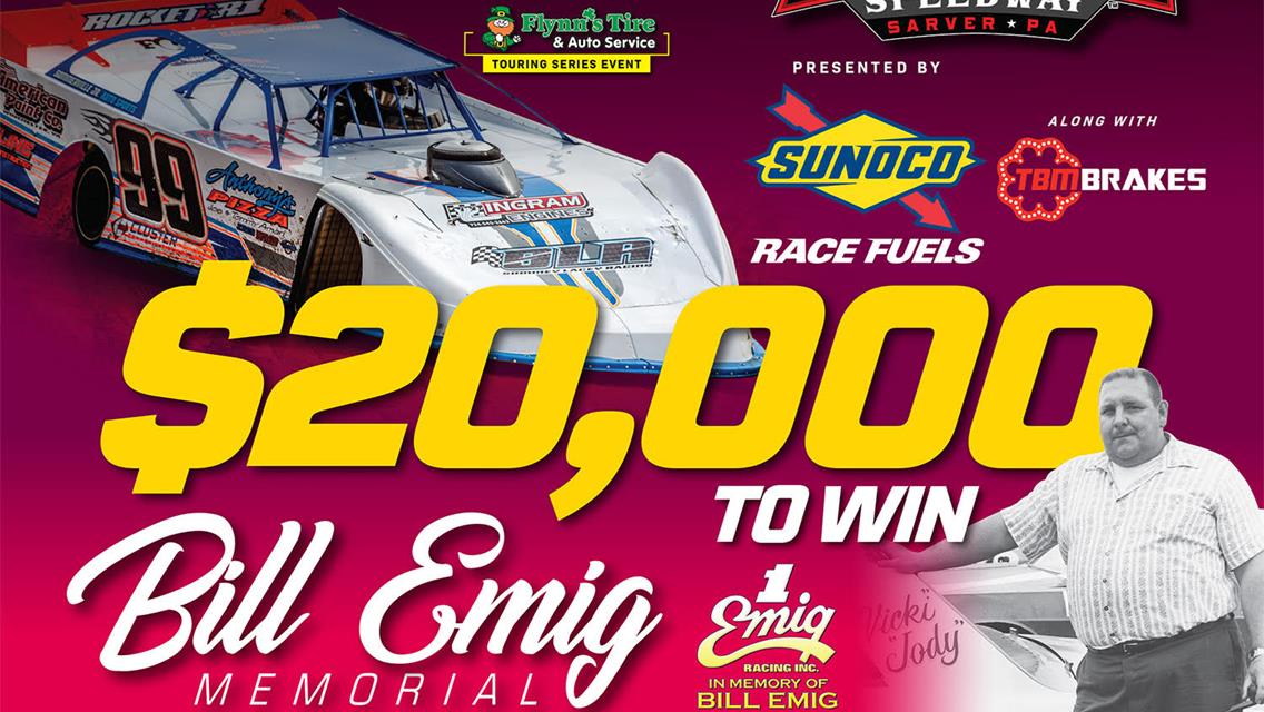 $20,000 TO-WIN &quot;BILL EMIG MEMORIAL&quot; PRESENTED BY SUNOCO ALONG WITH TBM BRAKES FOR HOVIS RUSH LATE MODEL FLYNN&#39;S TIRE TOUR THIS WEEKEND AT LERNERVILLE;