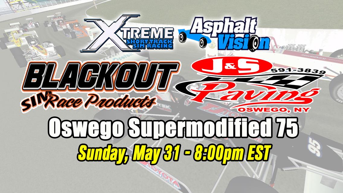 LIVE Supermodified Sim Racing Continues Sunday, May 31 as J&amp;S Paving Presents the XSTSR Blackout Sim Race Products 75 on AsphaltVision.TV
