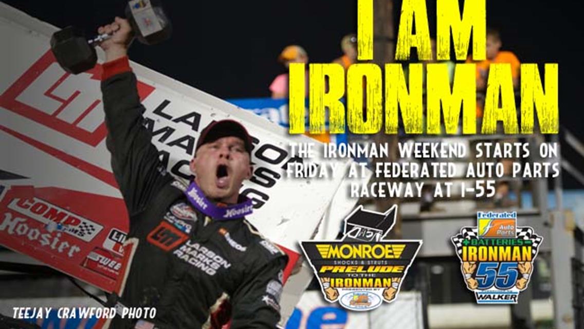 At a Glance: I Am Ironman  The World of Outlaws Craftsman® Sprint Car Series takes on the Ironman 55 weekend at Federated Auto Parts Raceway at I-55 o