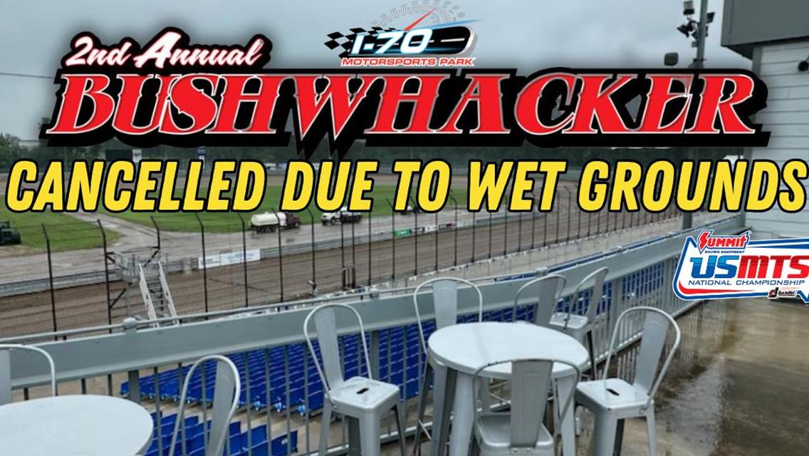 BUSHWHACKER CANCELLED DUE TO WET GROUNDS