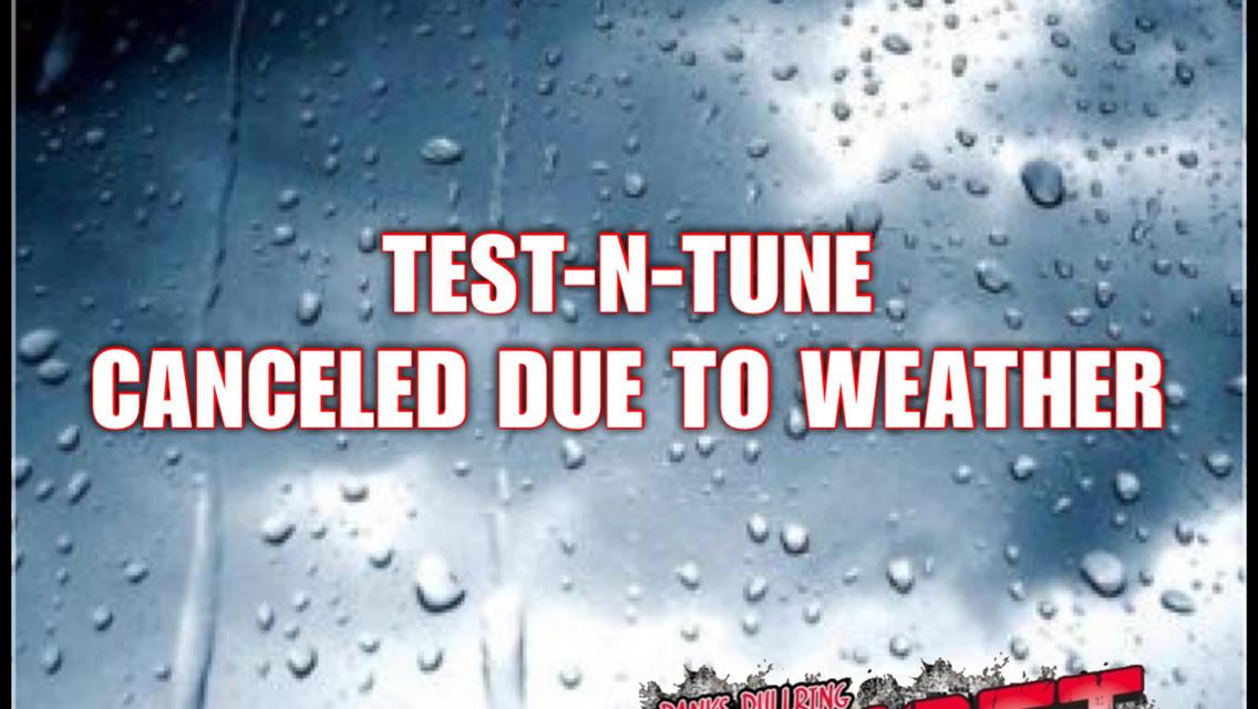 Saturday April 8th Test N Tune Canceled