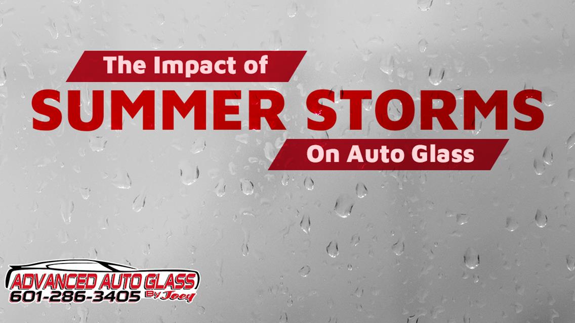 Impact of Summer Storms on Auto Glass | Advanced Auto Glass
